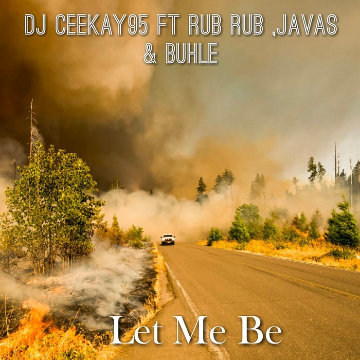 DJ Ceekay95 feat Rub Rub, Javas, Buhle - Let Me Be [361655 2818665]